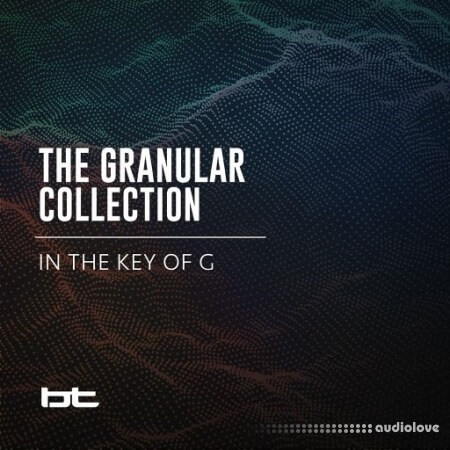 BT The Granular Collection In The Key Of G [WAV]