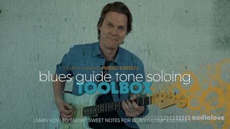 Truefire Marko Karhu's Blues Guide Tone Soloing Toolbox [TUTORiAL]