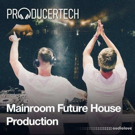 Producertech Mainroom Future House Production FULL [TUTORiAL]