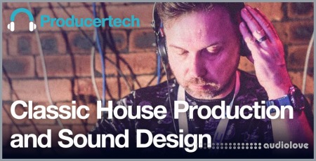ProducerTech Classic House Production and Sound Design [TUTORiAL]