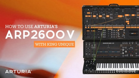 Sonic Academy How To Use Arturia ARP2600V with King Unique [TUTORiAL]