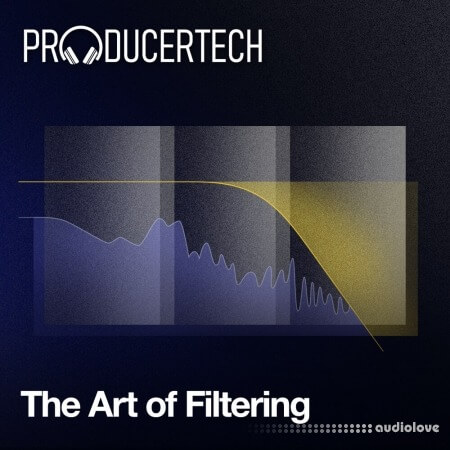 Producertech The Art of Filtering [TUTORiAL]
