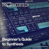 Producertech Beginner’s Guide to Synthesis [TUTORiAL]
