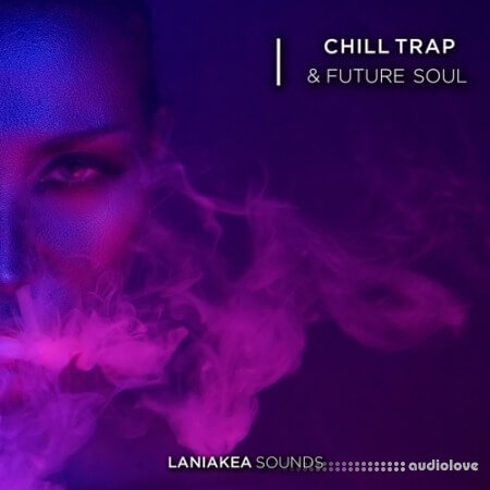Laniakea Sounds Chill Trap And Future Soul [WAV]