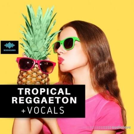 Seven Sounds Tropical Reggaeton + Vocals [WAV, MiDi, Synth Presets]