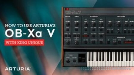 Sonic Academy How To Use Arturia OB-Xa V with King Unique [TUTORiAL]