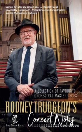 Rodney Trudgeon's Concert Notes: A Selection of Favourite Orchestral Masterpieces