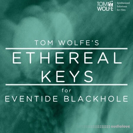 Tom Wolfe Ethereal Keys for Eventide Blackhole [DAW Presets]