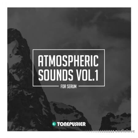 Tonepusher Atmospheric Sounds Volume 1 [Synth Presets]