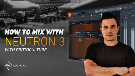 Sonic Academy How To Mix using iZotope Neutron 3 with Protoculture [TUTORiAL]