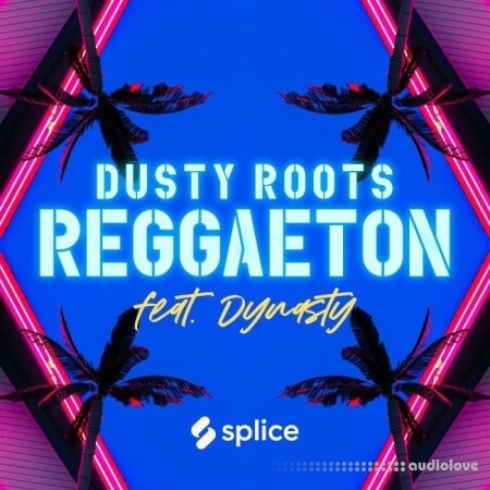 Splice Originals Dusty Roots Reggaeton feat. Dynasty