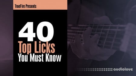 Truefire Top 40 Licks You MUST Know [TUTORiAL]