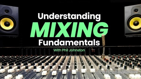 Sonic Academy Understanding Mixing Fundamentals with Phil Johnston [TUTORiAL]