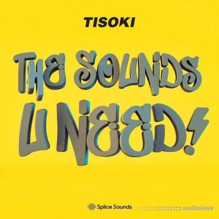Splice Sounds Tisoki The Sounds U Need Sample Pack