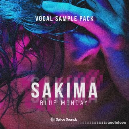 Splice Sounds SAKIMA - Blue Monday Vocal Sample Pack [WAV]