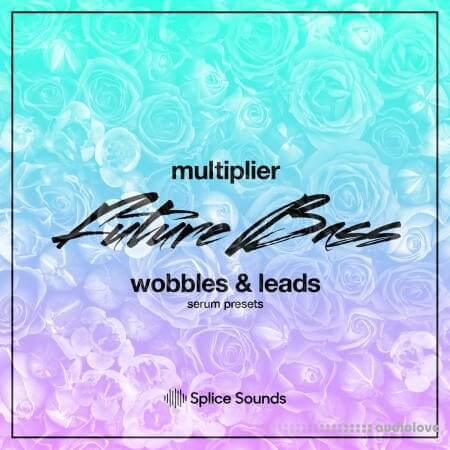 Splice Sounds Multiplier Future Bass Wobbles and Leads [Synth Presets]
