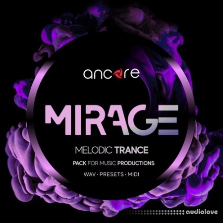 Ancore Sounds MIRAGE Melodic Trance Producer Pack [WAV, MiDi, Synth Presets]