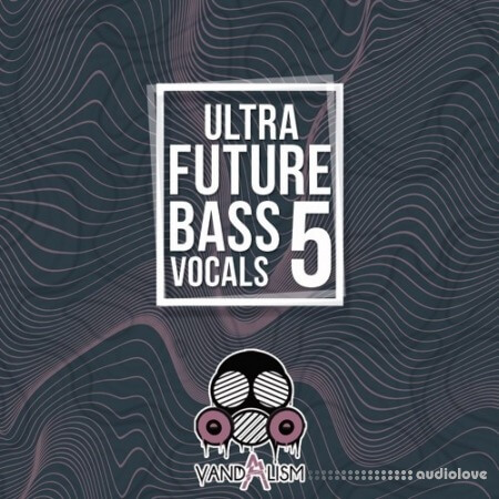Vandalism Ultra Future Bass Vocals 5 [WAV, MiDi]