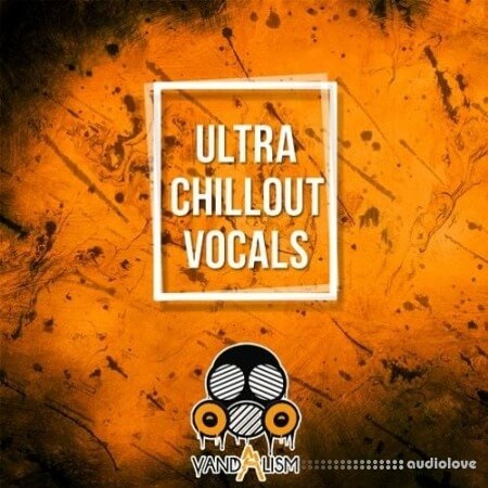 Vandalism Ultra Chillout Vocals [WAV, MiDi]