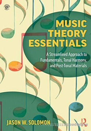 Music Theory Essentials: A Streamlined Approach to Fundamentals, Tonal Harmony, and Post-Tonal Materials