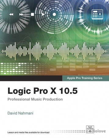 Logic Pro X 10.5 Apple Pro Training Series: Professional Music Production
