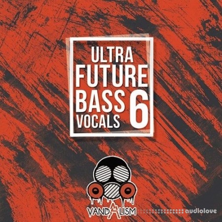 Vandalism Ultra Future Bass Vocals 6 [WAV, MiDi]