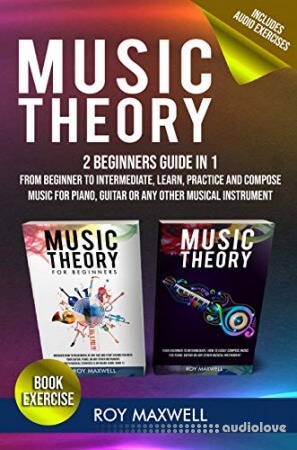 Music Theory : The Complete Guide From Beginner to Intermediate, Learn, Practice and Compose Music for Piano, Guitar or Any