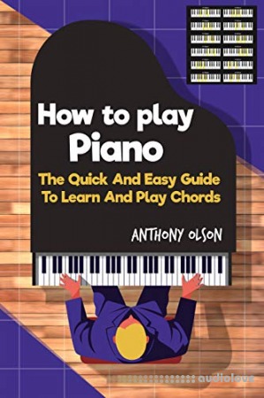 Hоw Tо Plаy Piano: The Quick And Easy Guide To Learn And Play Chords