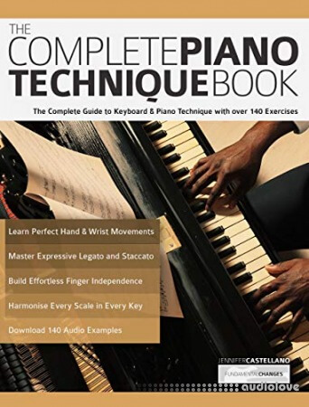 The Complete Piano Technique Book: The Complete Guide to Keyboard & Piano Technique with over 140 Exercises