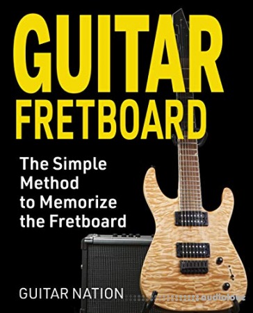 Guitar Fretboard: The Simple Method to Memorize the Fretboard