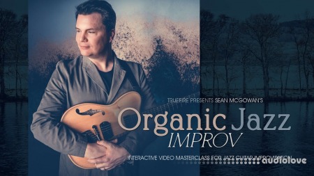 Truefire Sean McGowan Organic Jazz Improv