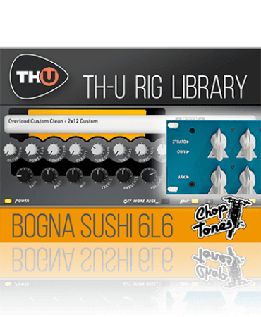 Overloud Choptones Bogna Sushi 6L6 Rig Library [Synth Presets]