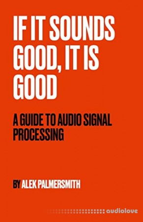 If It Sounds Good, It Is Good: A Guide to Audio Signal Processing