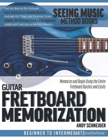 Bass Guitar Fretboard Memorization: Memorize and Begin Using the Entire Fretboard Quickly and Easily (Seeing Music)