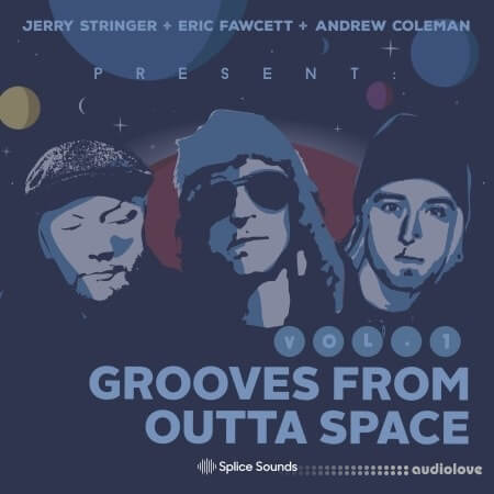 Splice Sounds Jerry Stringer + Eric Fawcett + Andrew Coleman Present Grooves from Outta Space Vol.1 [WAV]