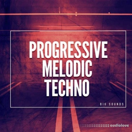 Big Sounds Progressive Melodic Techno [WAV, Synth Presets]