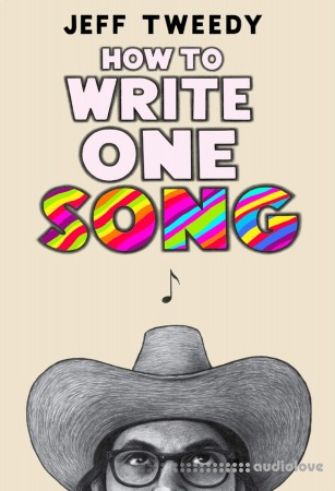 How to Write One Song: Loving the Things We Create and How They Love Us Back