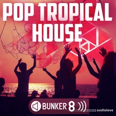 Bunker 8 Digital Labs Pop Tropical House [WAV, MiDi, AiFF]