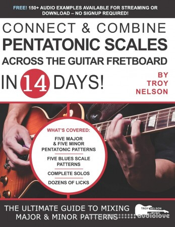Connect & Combine Pentatonic Scales Across the Guitar Fretboard in 14 Days!: The Ultimate Guide to Mixing Major & Minor Patterns