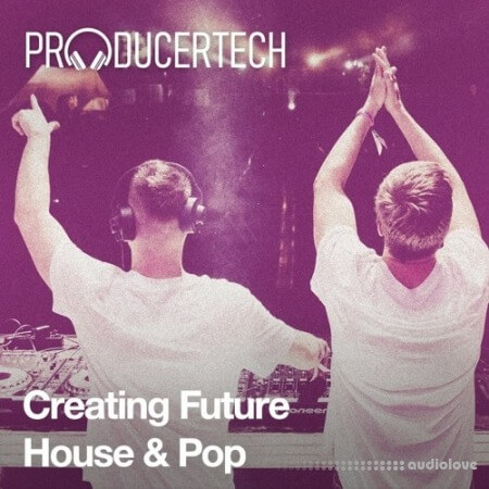 Producertech Creating Future House and Pop