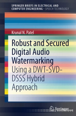 Robust and Secured Digital Audio Watermarking: Using a DWT-SVD-DSSS Hybrid Approach