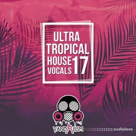 Vandalism Ultra Tropical House Vocals 17 [WAV]