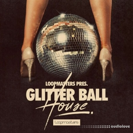 Loopmasters Glitter Ball House [MULTiFORMAT]