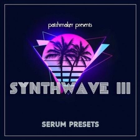 Patchmaker Synthwave III for Serum [Synth Presets]